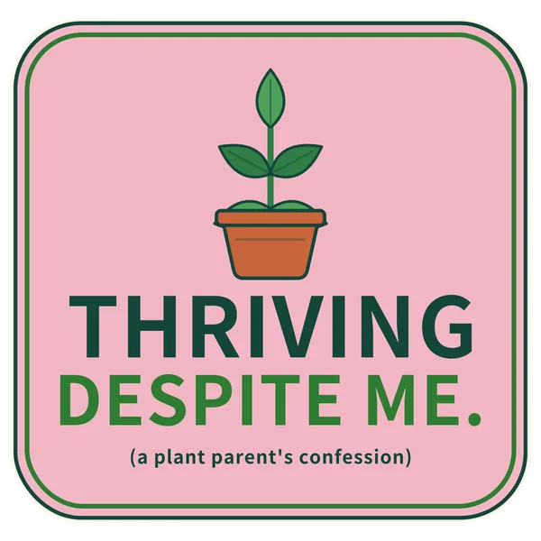 Design: Thriving despite me (plants)